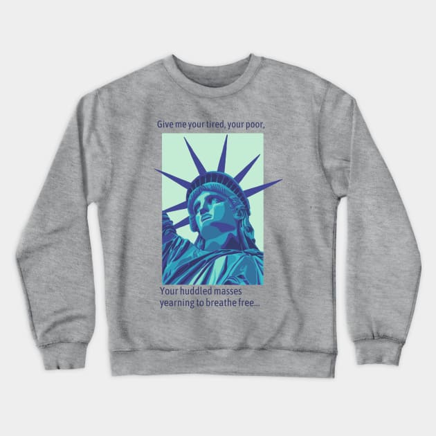 Give Me Your Tired, Your Poor... Crewneck Sweatshirt by Slightly Unhinged